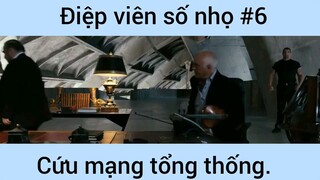 Điệp viên số nhọ cứu mạng tổng thống phần 6