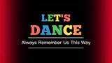 LET'S DANCE - ALWAYS REMEMBER US THIS WAY