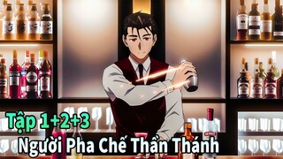 ANIME THÁNG 4 | Tập 1+2+3 Người Pha Chế Thần Thánh | Bartender Glass of God | Mèo Gầy Review