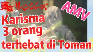 [Tokyo Revengers] AMV | Karisma 3 orang terhebat di Toman