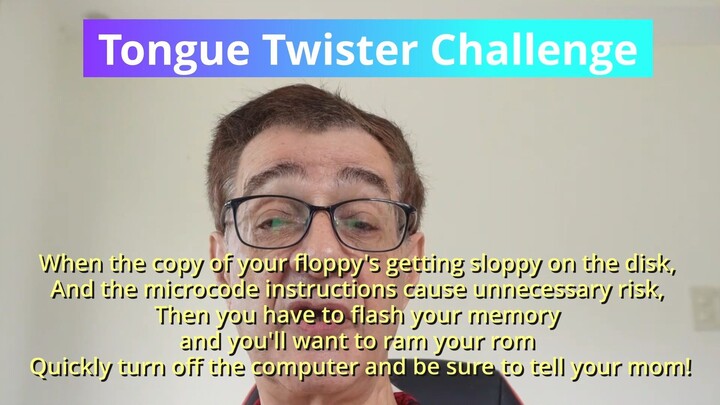 How fast can you say this tongue twister: When the copy of your floppy's getting sloppy ..?