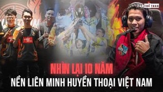 CẢM THỂ THAO | NHÌN LẠI LMHT VN SUỐT 1 THẬP KỶ QUA