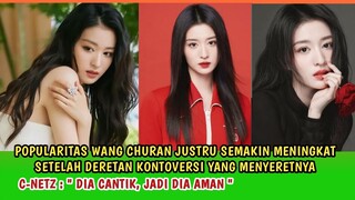 POPULARITAS WANG CHURAN JUSTRU SEMAKIN MENINGKAT SETELAH DERETAN KONTROVERSINYA | Karena Dia Cantik?