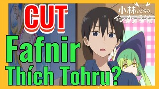 [Hầu Gái Rồng Nhà Kobayashi] CUT | Fafnir Thích Tohru?