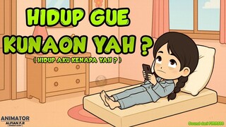 HIDUP GUE KUNAON YAH ?