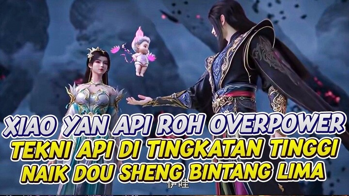 XIAO YAN ROH API SANGAT OVERPOWER NAIK DOU SHEN BINTANG LIMA  BATTLE THROUGH THE
