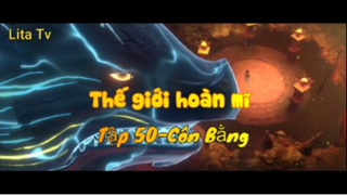 Thế giới hoàn mĩ _ Tập 50-Côn Bằng