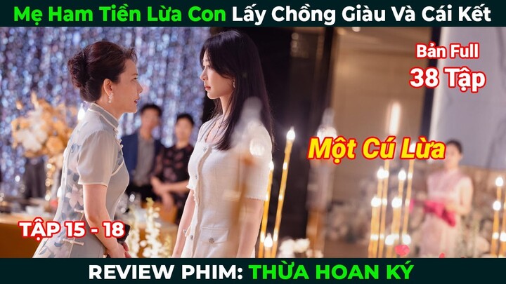 [Review Phim] Thừa Hoan Ký (Bản Full) Tập 15 - 18 | Dương Tử x Hứa Khải | Tóm Tắt Phim Hay Mới Nhất