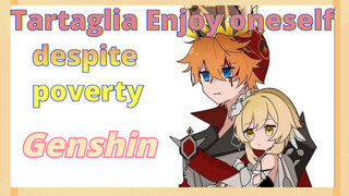 Tartaglia Enjoy oneself despite poverty
