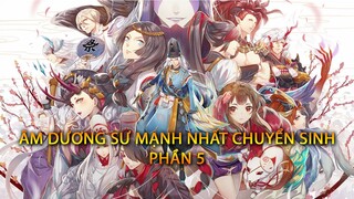 Âm dương sư mạnh nhất chuyển sinh (phần 5/8) | Tóm tắt anime | Review anime hay