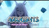 ARKNIGHTS: PERISH IN FROST_ episode 2