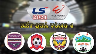 CẬP NHẬT KẾT QUẢ VÒNG 4 BÓNG ĐÁ VĐQG VIỆT NAM V-LEAGUE 2021