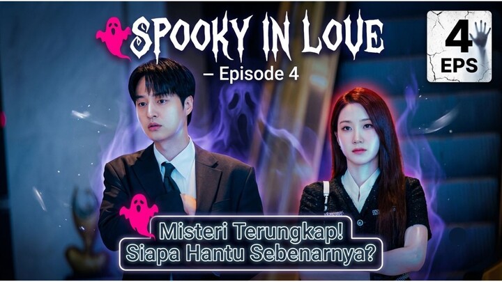 Spooky in Love Ep. 4 : Cinta, Hantu, dan Kebenaran yang Menyakitkan 👻💔
