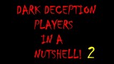 Dark Deception players in a nutshell 2!
