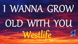 I WANNA GROW OLD WITH YOU -  WESTLIFE lyric video (HD)