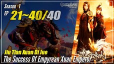 【Jiu Tian Xuan Di Jue】 Season 1 EP 21~40 END - The Success Of Empryean Xuan Emperor | Sub Indo