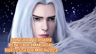 DONGHUA TERBARU (XIAN NI)RENEGADE IMORTAL RILIS 25.09.2023