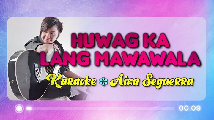 Huwag Ka Lang Mawawala - Aiza Seguerra (Karaoke Version)