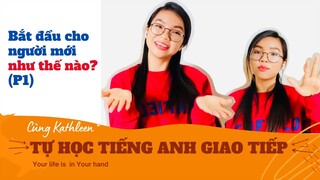 Hướng dẫn tự học tiếng anh giao tiếp hiệu quả| Bắt đầu cho người mới |Effortless English | Kathleen