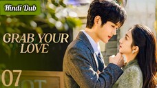 Grab Your Love Episode 07 Hindi Dubbed