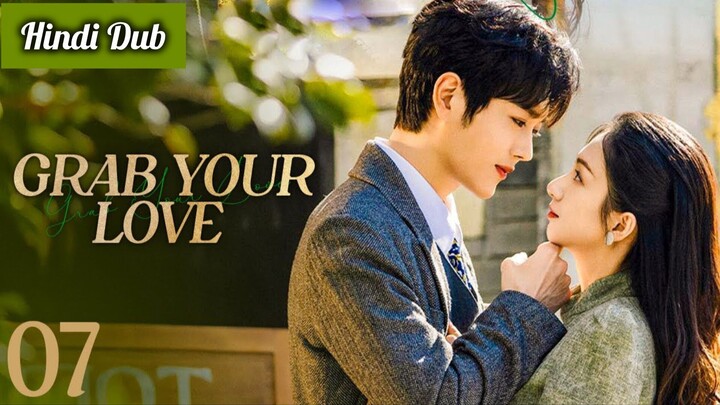 Grab Your Love Episode 07 Hindi Dubbed