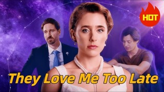 They Love Me Too Late | #shortdrama