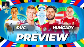 PREVIEW ĐỨC VS HUNGARY: TIẾP TỤC DỘI BOM TIỄN BẠN VỀ NƯỚC | EURO 2024