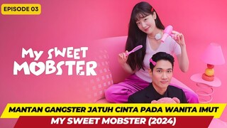 MY SWEET MOBSTER - ALUR CERITA EPISODE 03 - KETIKA MANTAN GANGSTER JATUH CINTA PADA WANITA IMUT