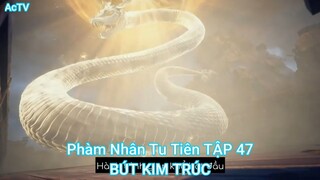 Phàm Nhân Tu Tiên TẬP 47-BÚT KIM TRÚC