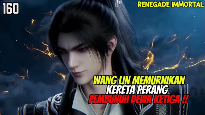 RENEGADE IMMORTAL EPISODE 160 SUB INDO - WANG LIN MEMURNIKAN KERETA PERANG PEMBUNUH DEWA KETIGA⁉️