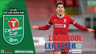 CÚP LIÊN ĐOÀN ANH | Trực tiếp Liverpool vs Leicester (2h45 ngày 23/12) ON Sports. NHẬN ĐỊNH BÓNG ĐÁ