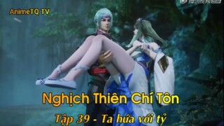 Nghịch Thiên Chí Tôn Tập 39 - Ta hứa với tỷ