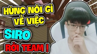 MINI WORLD : HÙNG NÓI VỀ VIỆC SIRO RỜI TEAM VÀ THỰC HƯ CÂU CHUYỆN HÙNG KHÔNG NGHĨ ĐẾN ANH EM