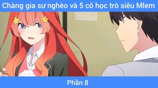 Chàng gia sư nghèo và 5 cô học trò siêu Mlem #8