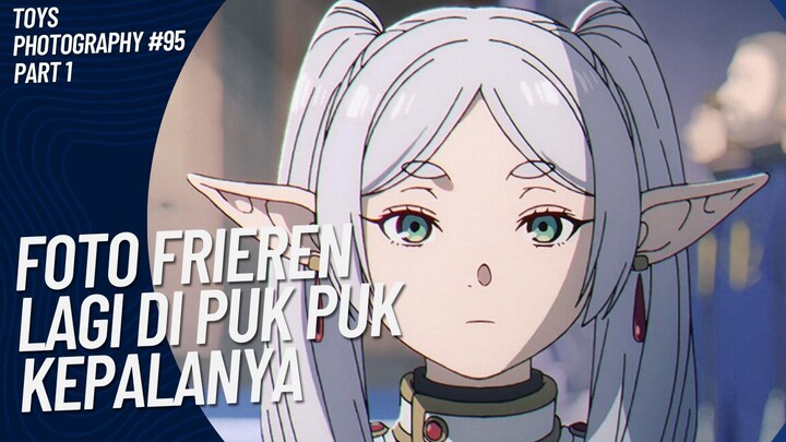 Nenek Frieren senang sekali kepalanya di puk puk😚🤭 | Toys Photography #94 (Part 1)