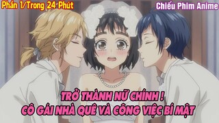 TRỞ THÀNH NỮ CHÍNH, CÔ GÁI NHÀ QUÊ VÀ CÔNG VIỆC BÍ MẬT PHẦN 1 || Tóm Tắt Anime