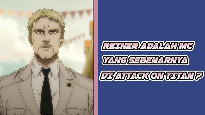 REINER ADALAH MC YANG SEBENARNYA DI ATTACK ON TITAN ? - BAHAS ANIME