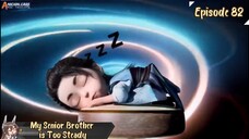 My Senior Brother is Too Steady Eps 82