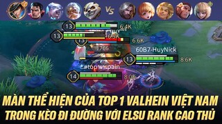 MÀN THỂ HIỆN CỦA TOP 1 VALHEIN VIỆT NAM TRONG KÈO ĐI ĐƯỜNG VỚI ELSU TRÊN RANK CAO THỦ VIỆT