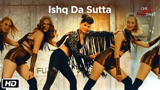 ISHQ DA SUTTA Video Song ONE NIGHT STAND Meet Bros Jasmine Sandlas music video