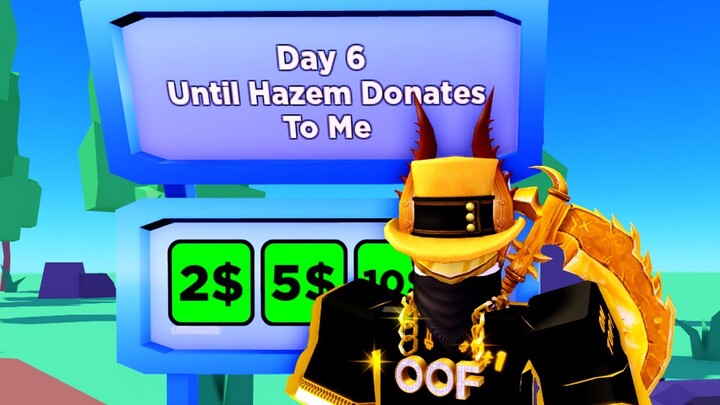 Day 6 Until Hazem Donates To Me (PLS DONATE)