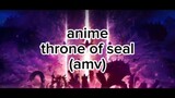 anime: throne of seal (amv)