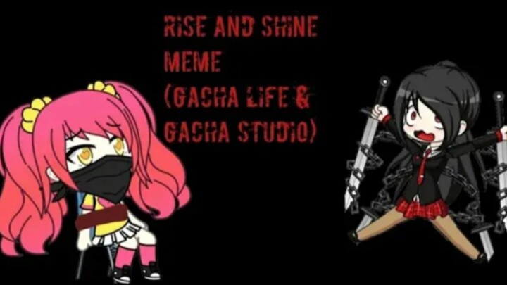 Rise And Shine Meme || Gacha Studio & Gacha Life || Gusion Moongirlcat Gacha12