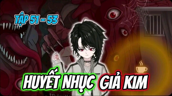 ( Tập 51 - 53 ) Huyết Nhục Giả Kim | Hoạt Hình Kinh Dị | GodSub