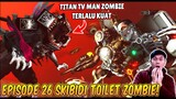 EPISODE BARU 26 SKIBIDI TOILET ZOMBIE UNIVERSE! TITAN TV MAN ZOMBIE VS TITAN CLOCKMAN TERKUAT!