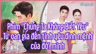Phim "Chúng Ta Không Biết Yêu"- Từ oan gia đến tình yêu đích thực của đời mình