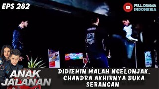 DIDIEMIN MALAH NGELONJAK, CHANDRA AKHIRNYA BUKA SERANGAN - ANAK JALANAN