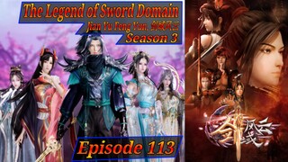 Eps 113 The Legend of Sword Domain [Jian Yu Feng Yun] 剑域风云 Sub Indo