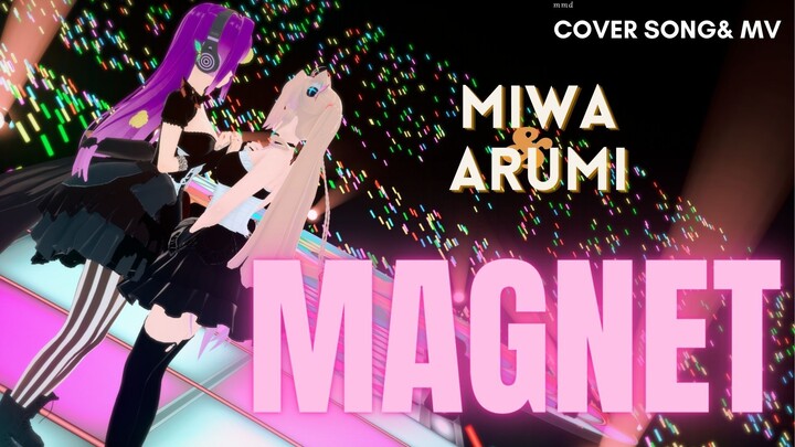 COVER SONG& MMD : MAGNET by Miwa Rin& Arumi Kiranasati