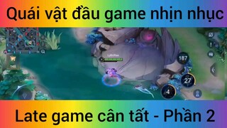 Quái vật đầu game nhịn nhục Late game cân tất #2